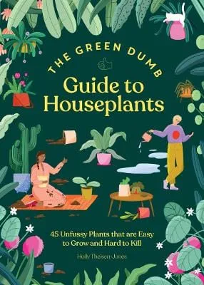 Holly Theisen-Jones: Green Dumb Guide To Houseplants [2023] hardback
