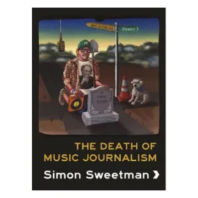 The Death Of Music Journalism - Simon Sweetman